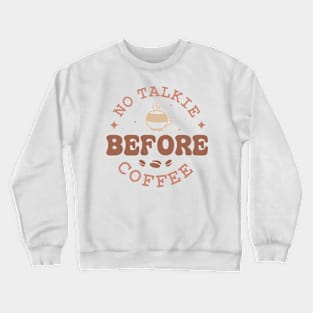 NO TALKIE BEFORE COFFEE Funny Coffee Quote Hilarious Sayings Humor Gift Crewneck Sweatshirt